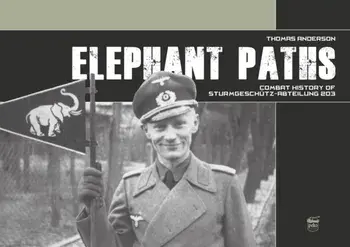 Elephant Paths: Combat History of Sturmgeschutz-Abteilung 203, Hardback/Thomas Anderson