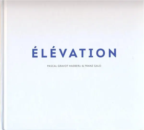 Elevation | Pascal Gravot Haeberli, Franz Galo
