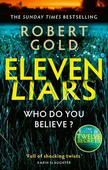 Eleven Liars. The unputdownable new thriller from the Sunday Times bestselling author of TWELVE SECRETS, Paperback/Robert Gold