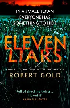 Eleven Liars. The unputdownable new thriller from the Sunday Times bestselling author of TWELVE SECRETS, Hardback/***
