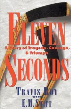 Eleven Seconds: A Story of Tragedy, Courage & Triumph, Hardcover/Travis Roy