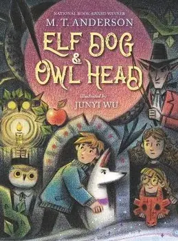 Elf Dog and Owl Head, Hardcover/M. T. Anderson