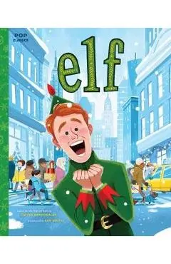 Elf: The Classic Illustrated Storybook - Kim Smith