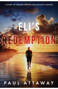 Eli's Redemption: A Story of Broken Dreams and Second Chances - Paul Attaway