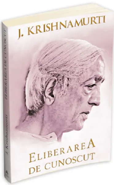 Eliberarea de cunoscut | Jiddu Krishnamurti