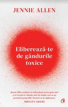 Elibereaza-te de gandurile toxice/Jennie Allen
