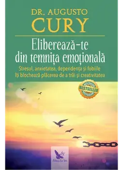 Elibereaza-te din temnita emotionala. Stresul, anxietatea, dependenta si fobiile iti blocheaza placerea de a trai si creativitatea/Augusto Cury