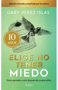 Elige No Tener Miedo. Edición Décimo Aniversario - Gaby Pérez Pérez