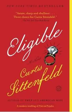 Eligible: A Modern Retelling of Pride and Prejudice - Curtis Sittenfeld