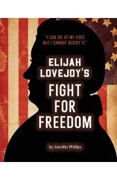 Elijah Lovejoy's Fight for Freedom - Jennifer Phillips