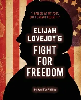 Elijah Lovejoy's Fight for Freedom, Paperback/Jennifer Phillips