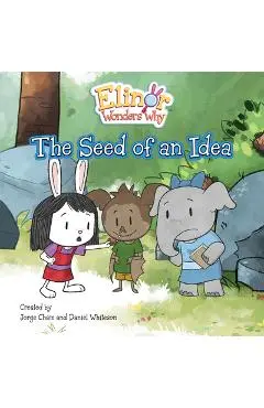 Elinor Wonders Why: The Seed of an Idea - Jorge Cham