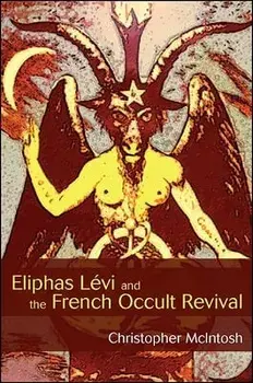 Eliphas Lévi and the French Occult Revival, Paperback/Christopher McIntosh
