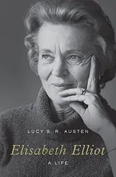 Elisabeth Elliot. A Life, Hardback/Lucy S. R. Austen