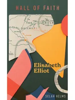Elisabeth Elliot, Hardback/Selah Helms