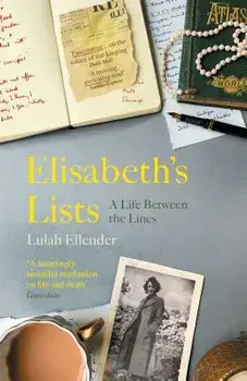 Elisabeth's Lists: A Life Between the Lines, Paperback/Lulah Ellender