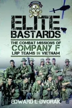 Elite Bastards. The Combat Missions of Company F, LRP Teams in Vietnam, Hardback/Edward L Dvorak