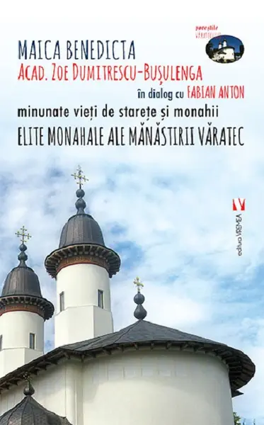 Elite monahale ale Manastirii Varatec | Zoe Dumitrescu-Busulenga, Fabian Anton