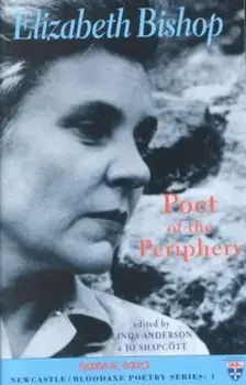 Elizabeth Bishop: Poet of the Periphery, Paperback/***