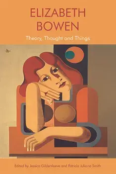 Elizabeth Bowen: Theory, Thought and Things, Paperback/Jessica Gildersleeve