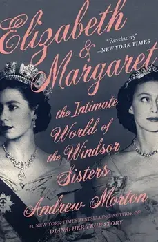 Elizabeth & Margaret: The Intimate World of the Windsor Sisters, Paperback/Andrew Morton