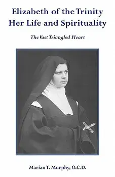 Elizabeth of the Trinity Her Life and Spirituality, Paperback/Marian T. Murphy Ocd