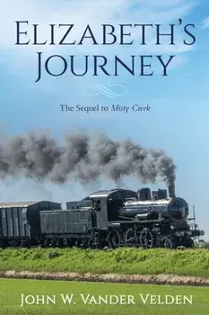 Elizabeth's Journey: The Sequel to Misty Creek, Paperback/John Vander Velden