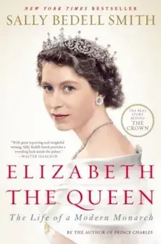 Elizabeth the Queen: The Life of a Modern Monarch, Paperback/Sally Bedell Smith