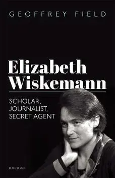 Elizabeth Wiskemann. Scholar, Journalist, Secret Agent, Hardback/***