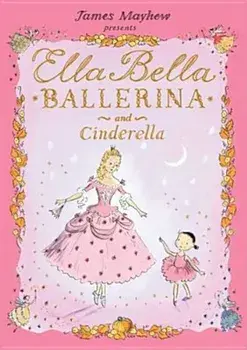 Ella Bella Ballerina and Cinderella, Hardcover/James Mayhew