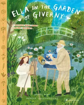 Ella in the Garden of Giverny. A Picture Book about Claude Monet, Hardback/Daniel Fehr
