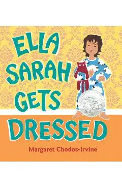 Ella Sarah Gets Dressed - Margaret Chodos-irvine