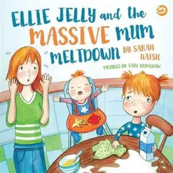 Ellie Jelly and the Massive Mum Meltdown, Hardcover/Sarah Naish
