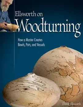 Ellsworth on Woodturning: How a Master Creates Bowls, Pots, and Vessels, Paperback/David Ellsworth