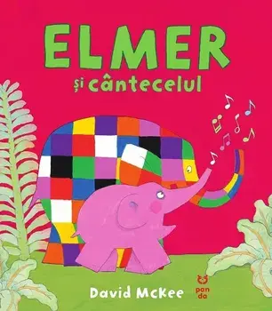 Elmer si cantecelul/David McKee