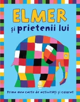 Elmer si prietenii lui. Prima mea carte de activitati si colorat/David McKee