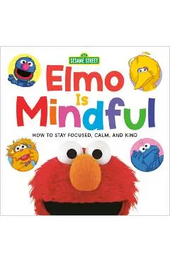 Elmo Is Mindful (Sesame Street): How to Stay Focused, Calm, and Kind - Random House