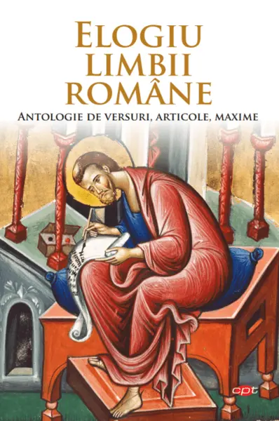 Elogiu limbii române. Antologie de versuri, articole, maxime