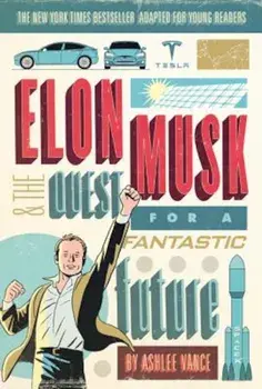 Elon Musk and the Quest for a Fantastic Future Young Readers' Edition, Paperback/Ashlee Vance