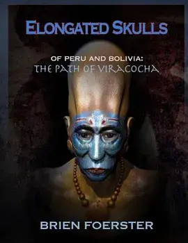 Elongated Skulls of Peru and Bolivia: The Path of Viracocha, Paperback/Brien Foerster