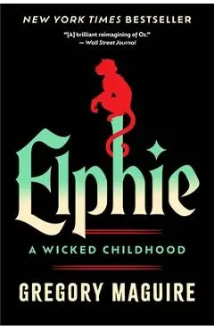 Elphie: A Wicked Childhood - Gregory Maguire