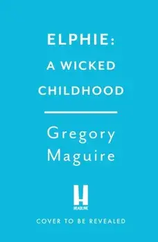 Elphie. the spellbinding prequel to WICKED, the bestselling book that inspired the movie, Paperback/Gregory Maguire