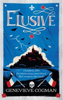 Elusive. An electrifying tale of magic and vampires in Revolutionary France, Hardback/Genevieve Cogman