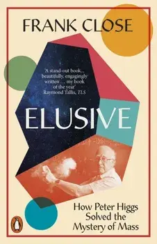 Elusive. How Peter Higgs Solved the Mystery of Mass, Paperback/Frank Close