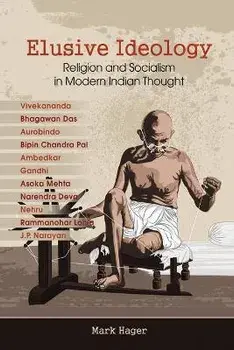 Elusive Ideology: Religion and Socialism in Modern Indian Thought, Paperback/Mark Hager