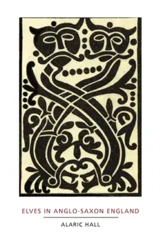 Elves in Anglo-Saxon England - Matters of Belief, Health, Gender and Identity, Paperback/Alaric Hall