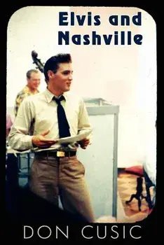 Elvis and Nashville, Paperback/Don Cusic