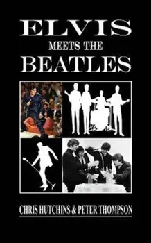 Elvis Meets The Beatles, Hardcover/Chris Hutchins