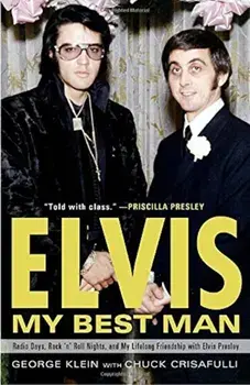 Elvis: My Best Man: Radio Days, Rock 'n' Roll Nights, and My Lifelong Friendship with Elvis Presley, Paperback/George Klein