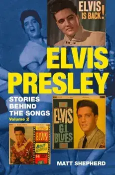 Elvis Presley: Stories Behind the Songs Volume Two, Paperback/Matt Shepherd